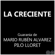 LA CRECIENTE - Guarania de MARIO RUBN ALVAREZ y PILO LLORET